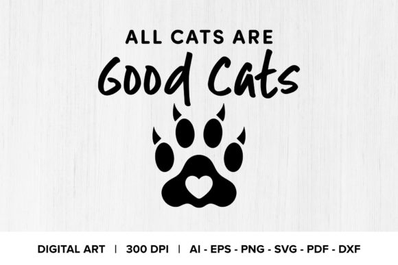 All Cats Are Good Cats Quote Graphics for Crafts