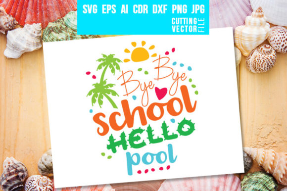 Bye Bye School Hello Pool - Summer Quote Graphics for Crafts