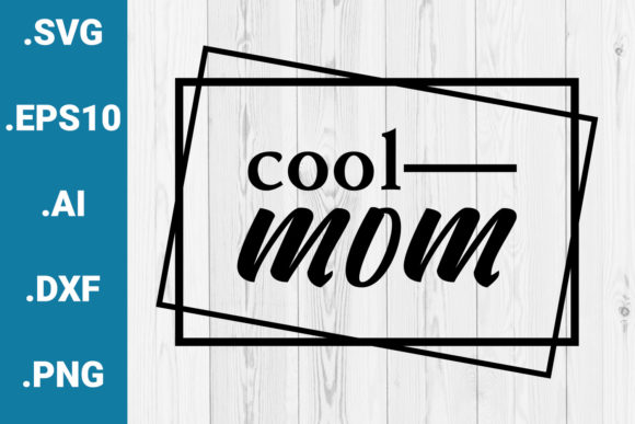 Cool Mom Mother's Day Quote Graphics for Crafts