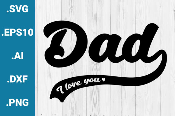 Dad I Love You Happy Father’s Day Graphics for Crafts