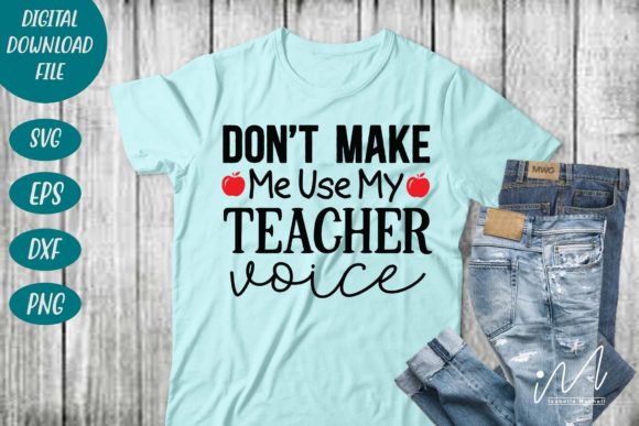 Don t Make Me Use My Teacher Voice Svg for Crafts and Graphics