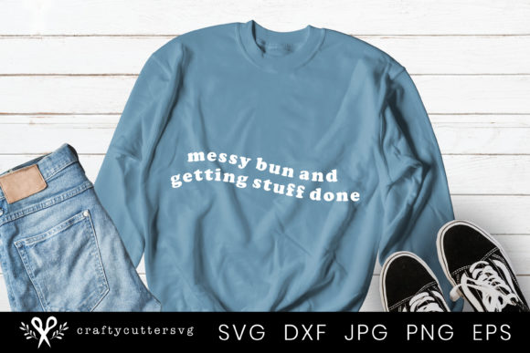 Funny Quote Messy Bun Getting Stuff Done Graphics for Crafts