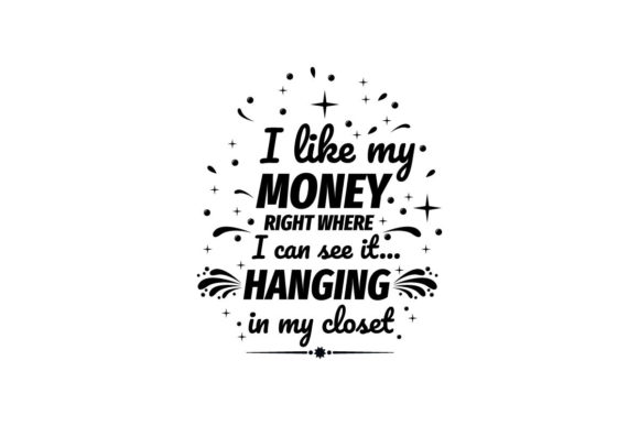 I Like My Money Fashion Quote Graphics for Crafts