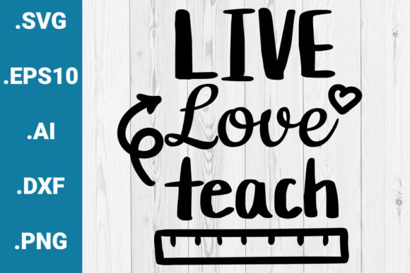Live Love Teach Quote: A Versatile Graphic for Crafts and Branding