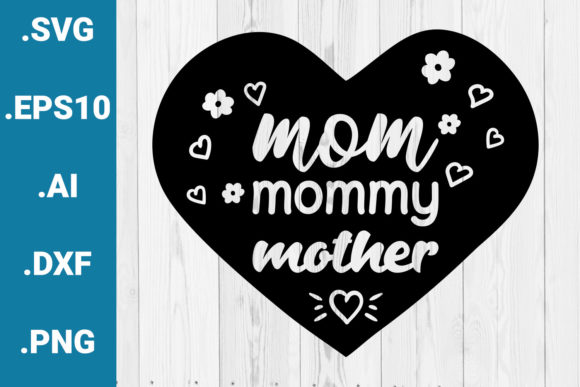 Mom Mummy Mother Heart Quote Graphics for Crafts