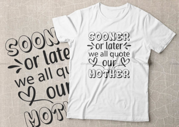 Sooner or Later We All Quote Our Mother Graphics for Crafts