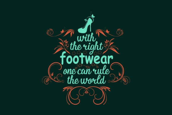 With the Right Footwear Fashion Quote: A Graphic Design Asset for Crafts