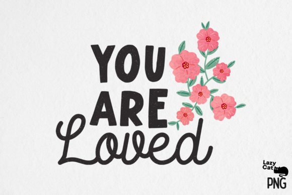 You Are Loved Quote Sublimation - A Versatile Graphic for Crafts and Content
